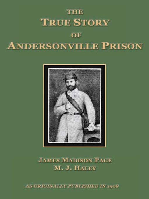 Title details for The True Story of Andersonville Prison by James Madison Page and M.J. Haley - Available